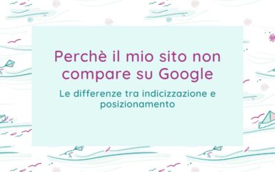 Perchè il mio sito non compare su Google? Ecco le risposte