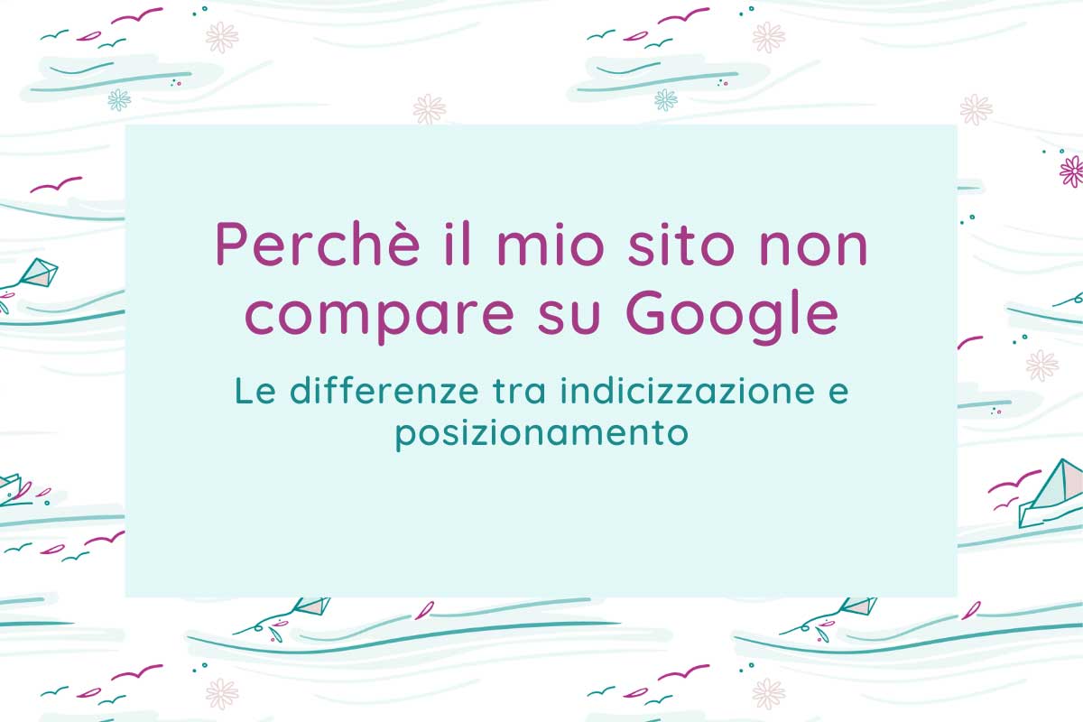 perchè il mio sito non compare su google