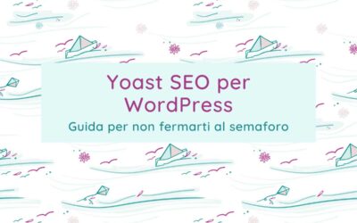 Yoast SEO per WordPress: guida per non fermarti al semaforo