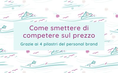Come smettere di competere sul prezzo grazie al personal brand