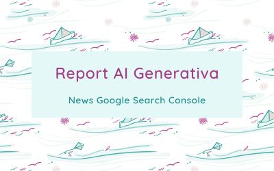 Report AI Generativa Search Console: come calcolare l’impatto di una pagina